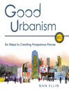 Good Urbanism (eBook): Six Steps to Creating Prosperous Places